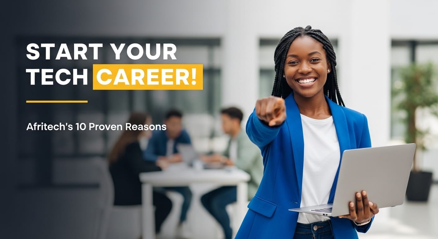 You are currently viewing Start Your Tech Career: 10 Proven Reasons Why Afritech Is the Best Choice